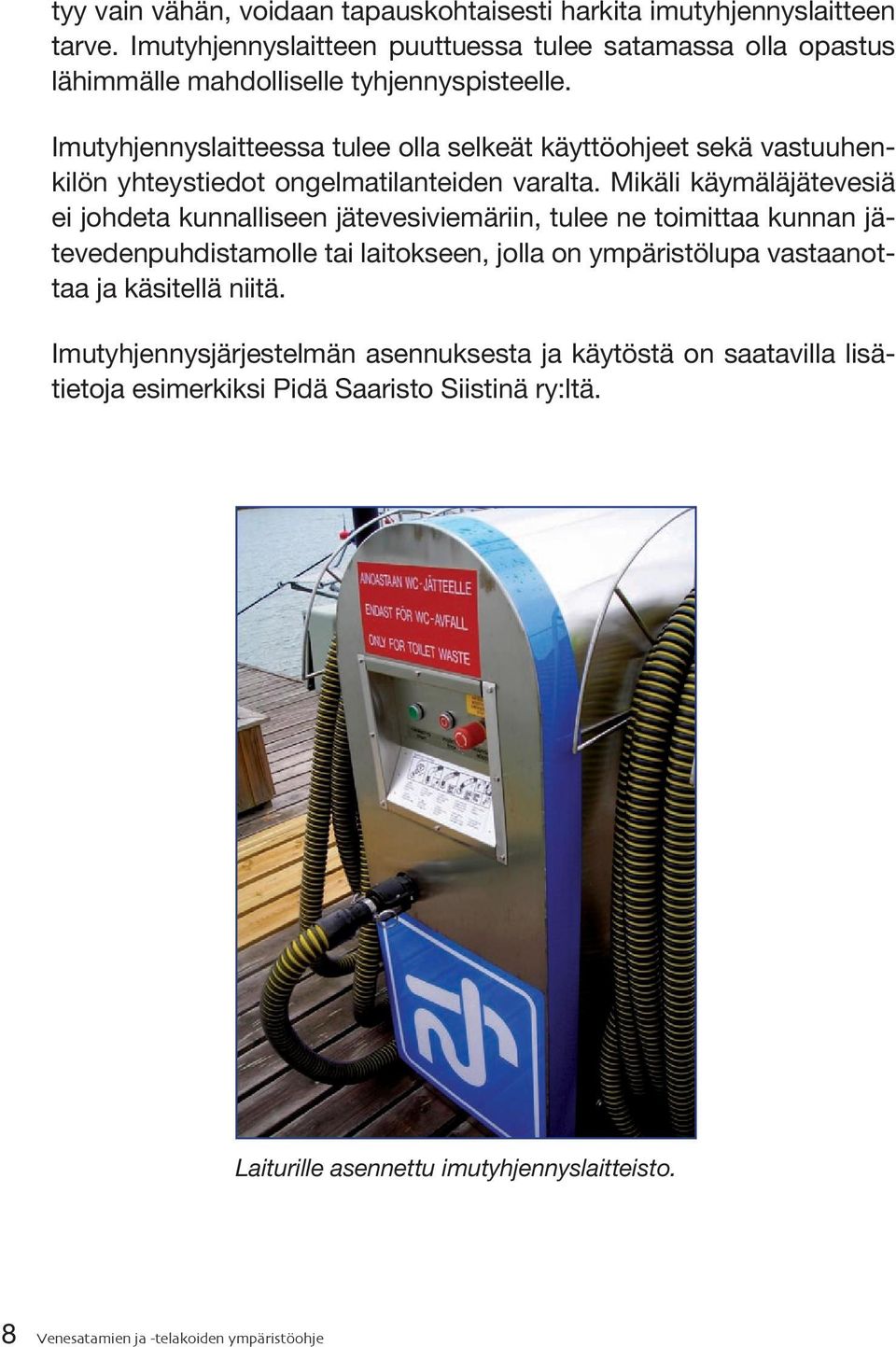 Imutyhjennyslaitteessa tulee olla selkeät käyttöohjeet sekä vastuuhenkilön yhteystiedot ongelmatilanteiden varalta.