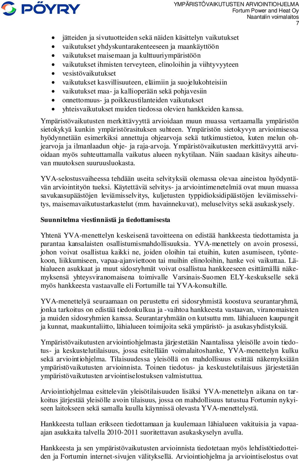 vaikutukset yhteisvaikutukset muiden tiedossa olevien hankkeiden kanssa.