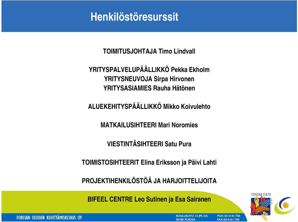 Koivulehto MATKAILUSIHTEERI Mari Noromies VIESTINTÄSIHTEERI Satu Pura TOIMISTOSIHTEERIT