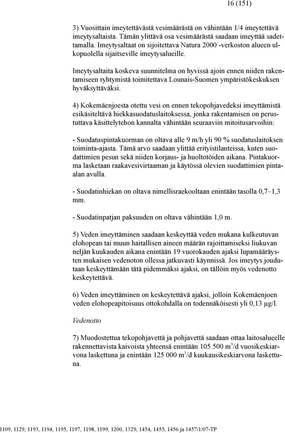 Imeytysaltaita koskeva suunnitelma on hyvissä ajoin ennen niiden rakentamiseen ryhtymistä toimitettava Lounais-Suomen ympäristökeskuksen hyväksyttäväksi.