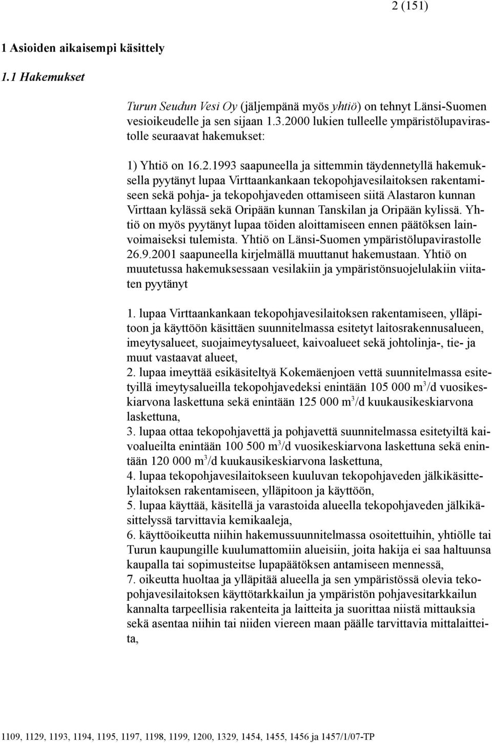 rakentamiseen sekä pohja- ja tekopohjaveden ottamiseen siitä Alastaron kunnan Virttaan kylässä sekä Oripään kunnan Tanskilan ja Oripään kylissä.