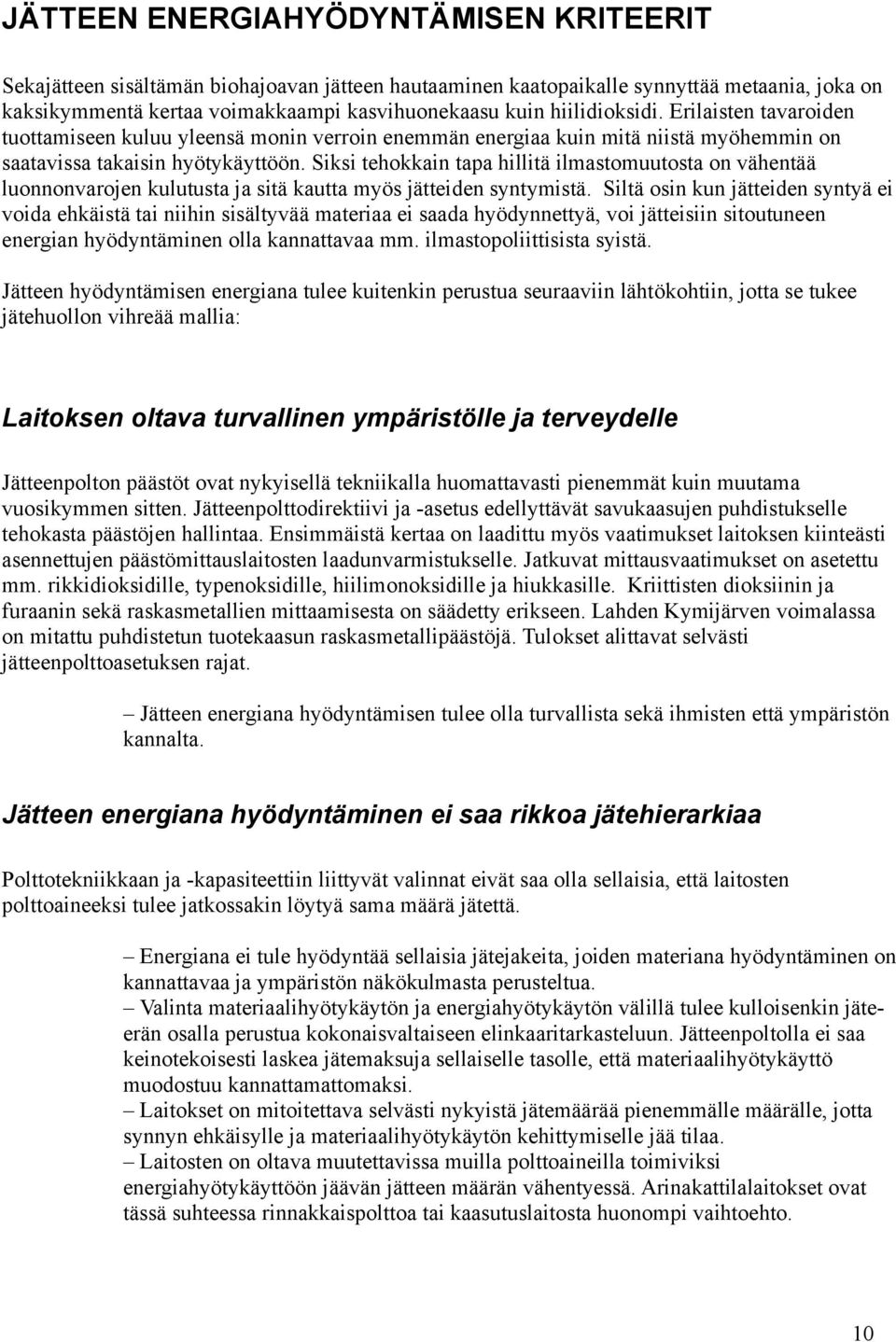 Siksi tehokkain tapa hillitä ilmastomuutosta on vähentää luonnonvarojen kulutusta ja sitä kautta myös jätteiden syntymistä.