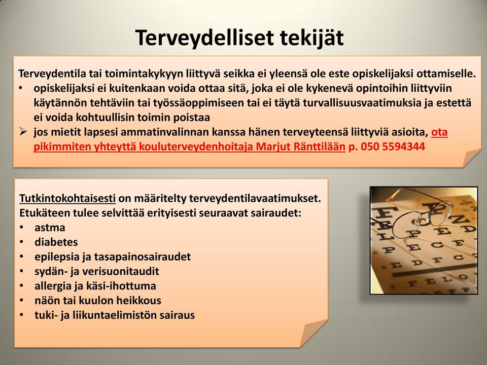 kohtuullisin toimin poistaa jos mietit lapsesi ammatinvalinnan kanssa hänen terveyteensä liittyviä asioita, ota pikimmiten yhteyttä kouluterveydenhoitaja Marjut Ränttilään p.