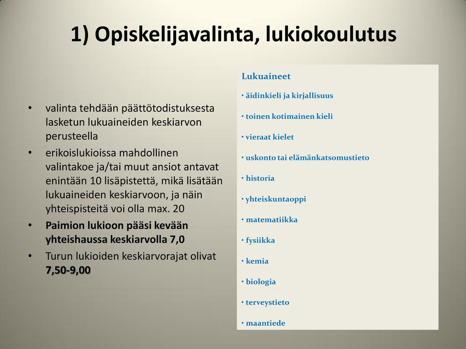 max. 20 Paimion lukioon pääsi kevään yhteishaussa keskiarvolla 7,0 Turun lukioiden keskiarvorajat olivat 7,50-9,00 äidinkieli ja kirjallisuus