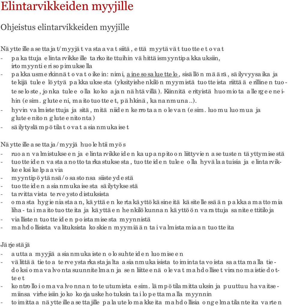 myymistä tuotteista riittää erillinen tuoteseloste, jonka tulee olla koko ajan nähtävillä). Kiinnitä erityistä huomiota allergeeneihin (esim. gluteeni, maitotuotteet, pähkinä, kananmuna..). - hyvin valmistettuja ja sitä, mitä niiden kerrotaan olevan (esim.