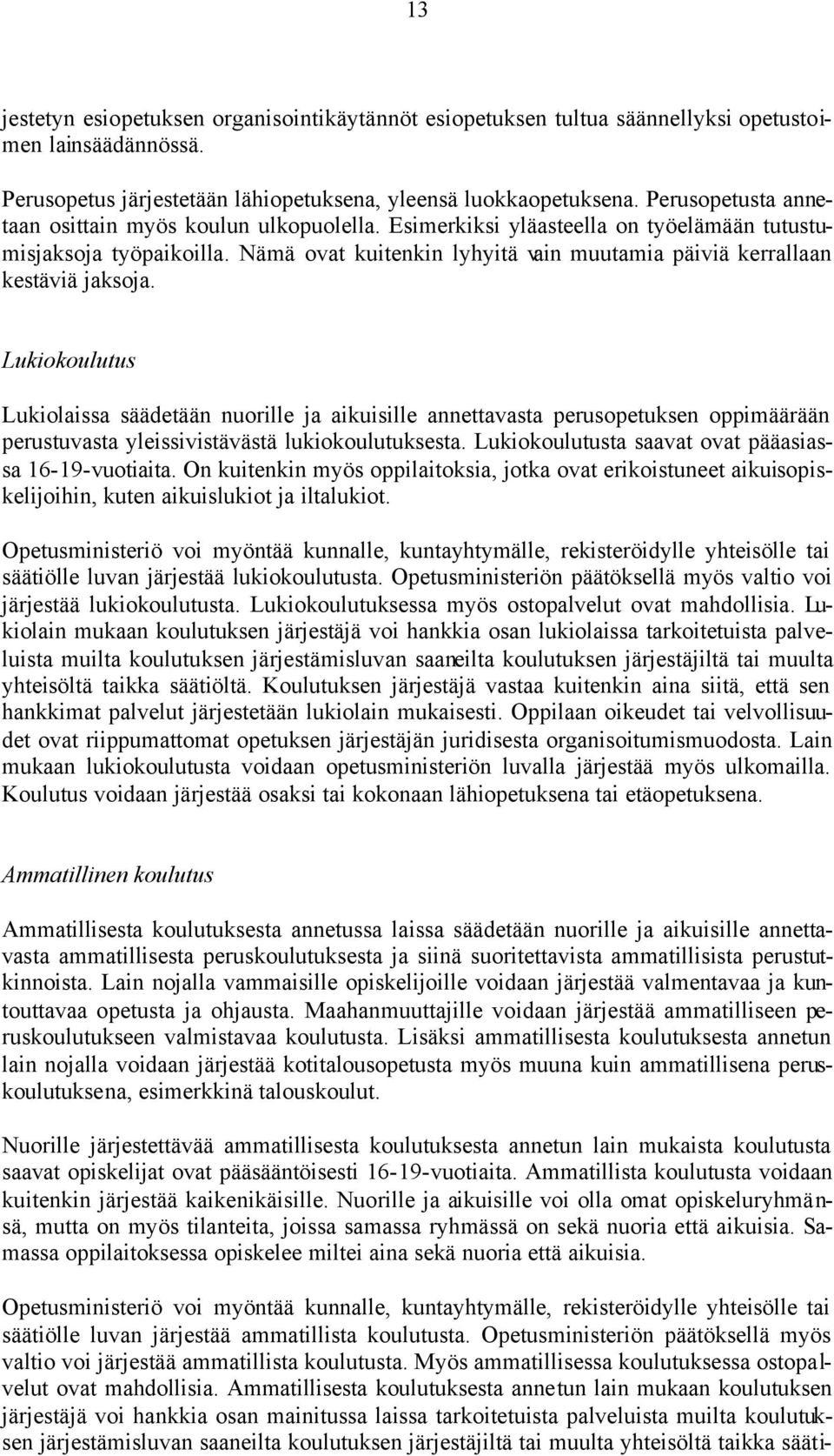 Nämä ovat kuitenkin lyhyitä vain muutamia päiviä kerrallaan kestäviä jaksoja.