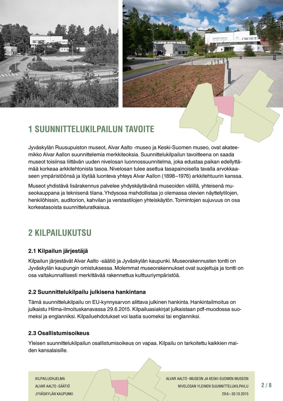 Nivelosan tulee asettua tasapainoisella tavalla arvokkaaseen ympäristöönsä ja löytää luonteva yhteys Alvar Aallon (1898 1976) arkkitehtuurin kanssa.