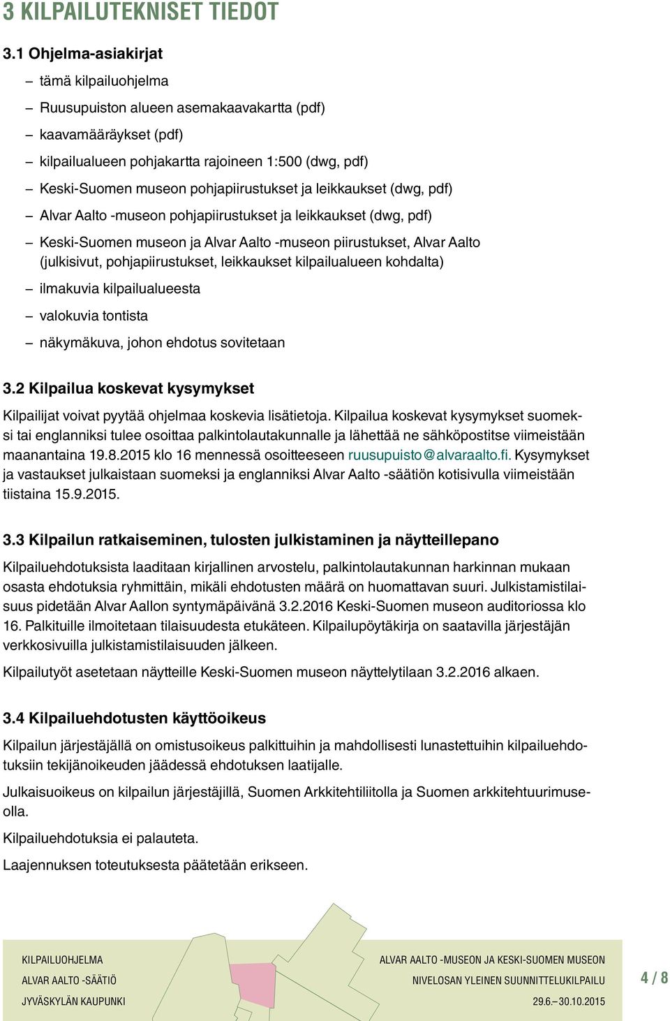ja leikkaukset (dwg, pdf) Alvar Aalto -museon pohjapiirustukset ja leikkaukset (dwg, pdf) Keski-Suomen museon ja Alvar Aalto -museon piirustukset, Alvar Aalto (julkisivut, pohjapiirustukset,