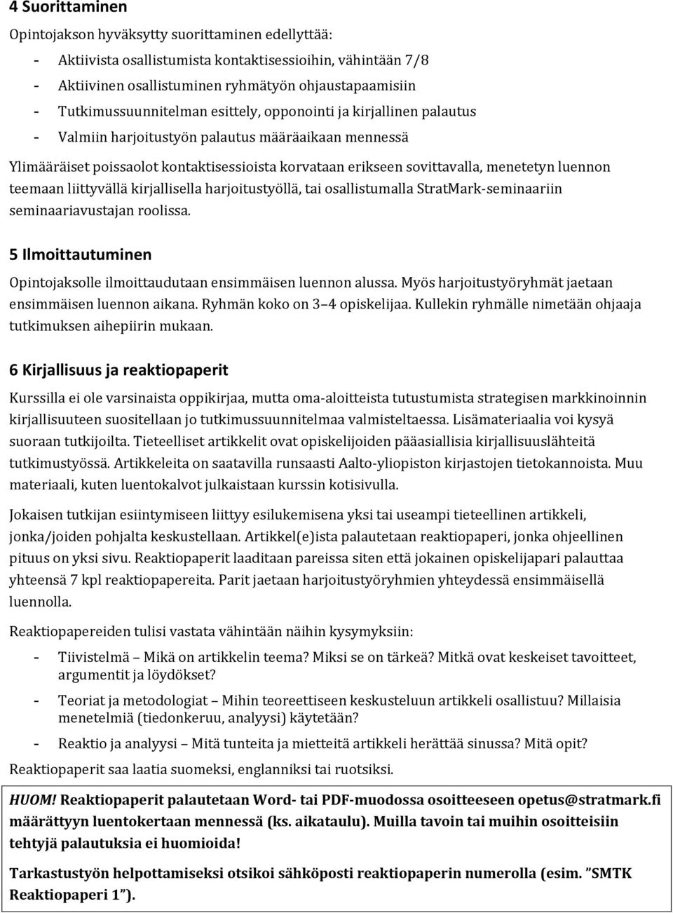 menetetyn luennon teemaan liittyvällä kirjallisella harjoitustyöllä, tai osallistumalla StratMark- seminaariin seminaariavustajan roolissa.