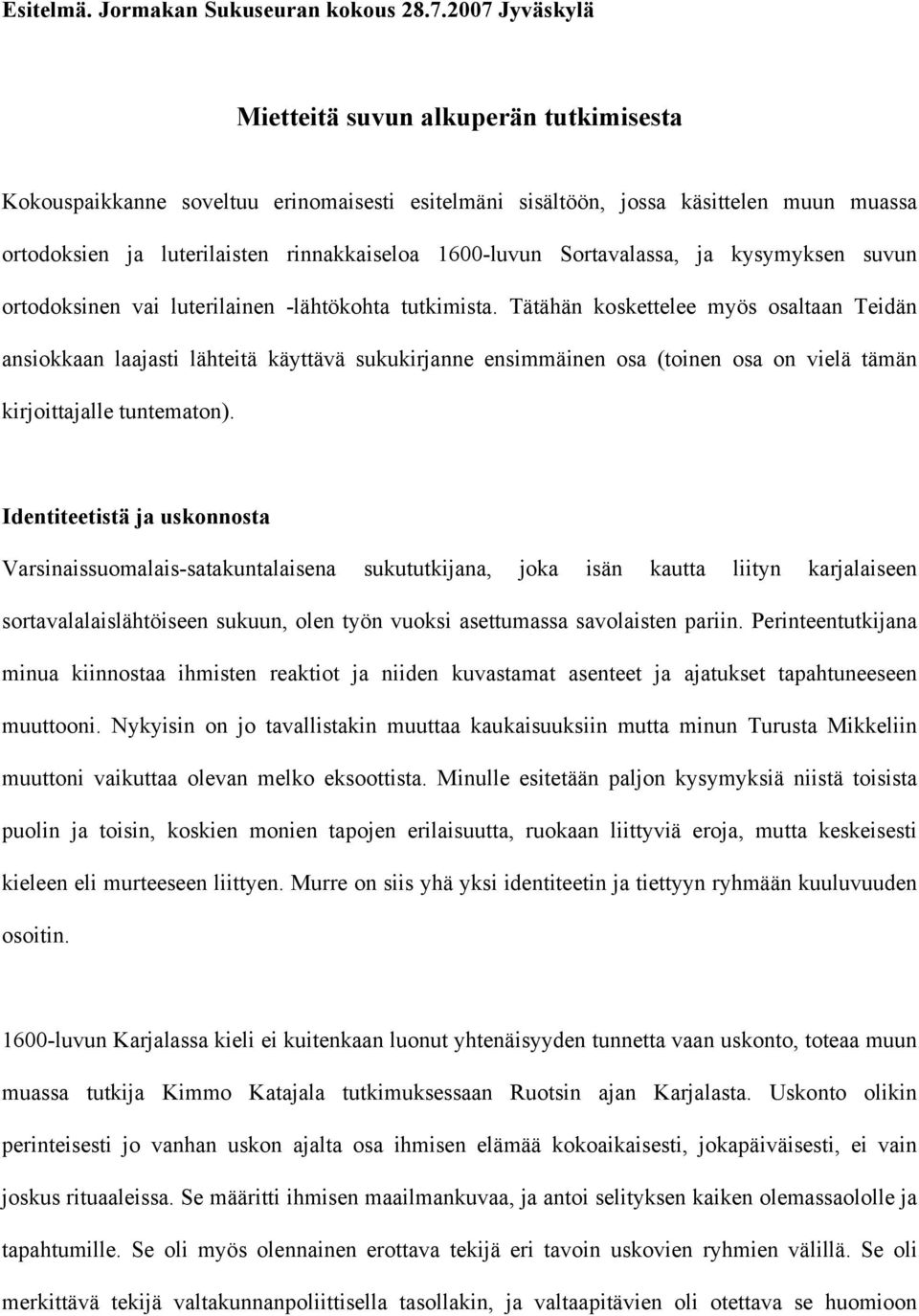 Sortavalassa, ja kysymyksen suvun ortodoksinen vai luterilainen -lähtökohta tutkimista.