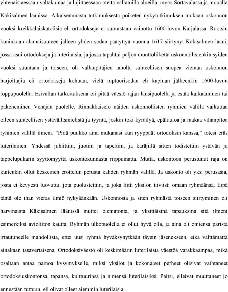 Ruotsin kuninkaan alamaisuuteen jälleen yhden sodan päätyttyä vuonna 1617 siirtynyt Käkisalmen lääni, jossa asui ortodokseja ja luterilaisia, ja jossa tapahtui paljon muuttoliikettä uskonnollistenkin