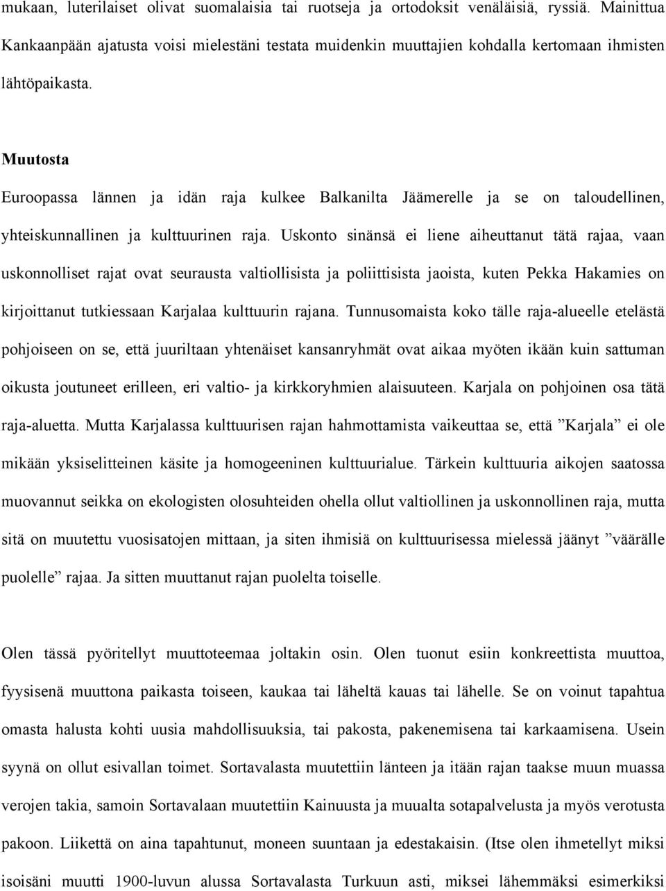 Muutosta Euroopassa lännen ja idän raja kulkee Balkanilta Jäämerelle ja se on taloudellinen, yhteiskunnallinen ja kulttuurinen raja.