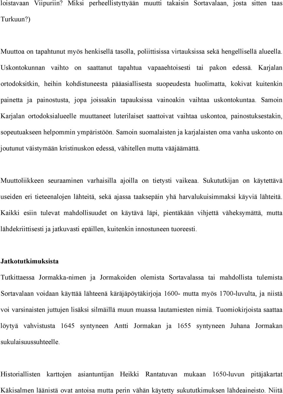 Karjalan ortodoksitkin, heihin kohdistuneesta pääasiallisesta suopeudesta huolimatta, kokivat kuitenkin painetta ja painostusta, jopa joissakin tapauksissa vainoakin vaihtaa uskontokuntaa.