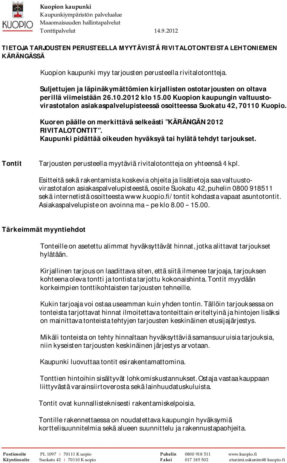 Suljettujen ja läpinäkymättömien kirjallisten ostotarjousten on oltava perillä viimeistään 26.10.2012 klo 15.