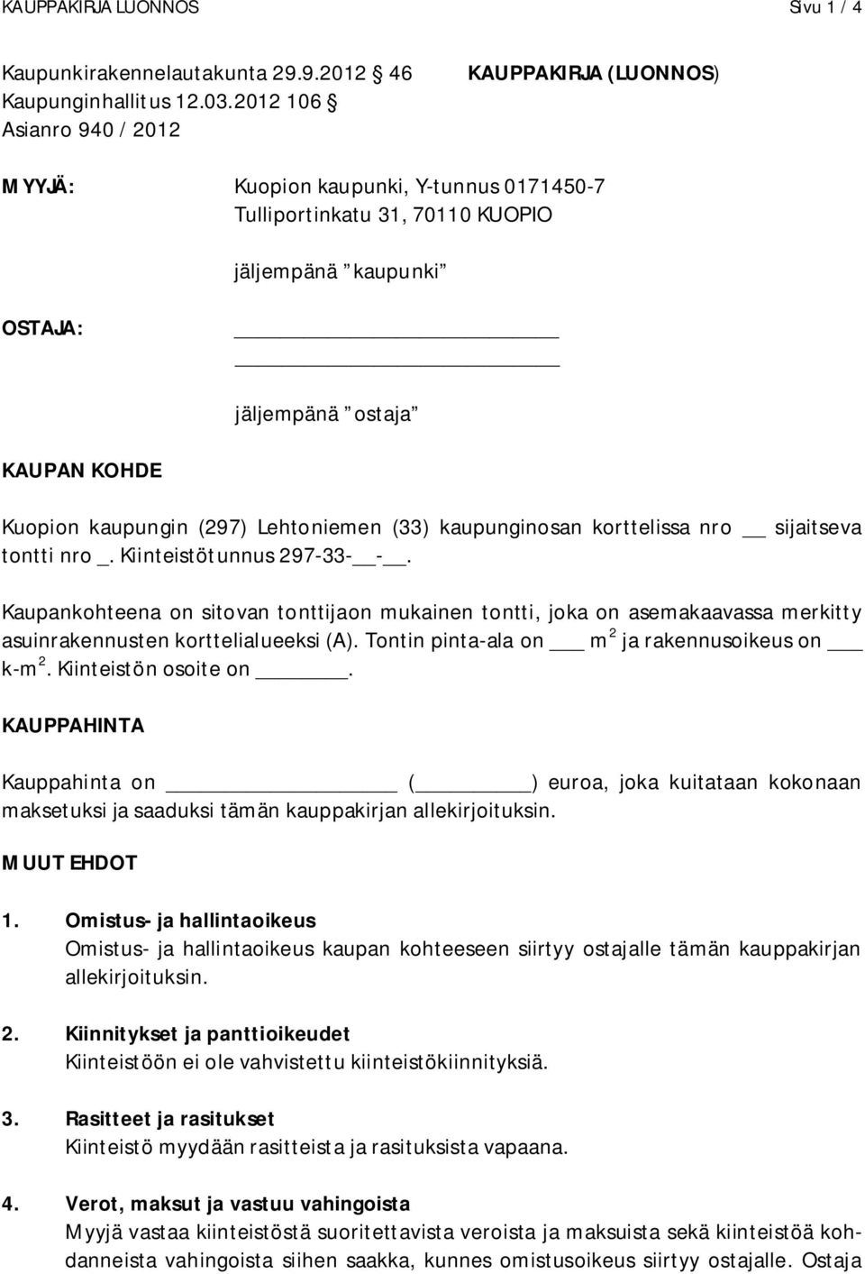 kaupungin (297) Lehtoniemen (33) kaupunginosan korttelissa nro sijaitseva tontti nro _. Kiinteistötunnus 297-33- -.