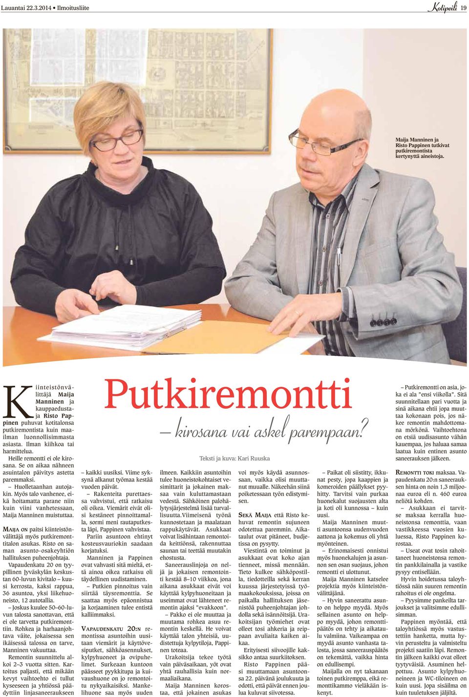 Heille remontti ei ole kirosana. Se on aikaa nähneen asuintalon päivitys astetta paremmaksi. Huolletaanhan autojakin.