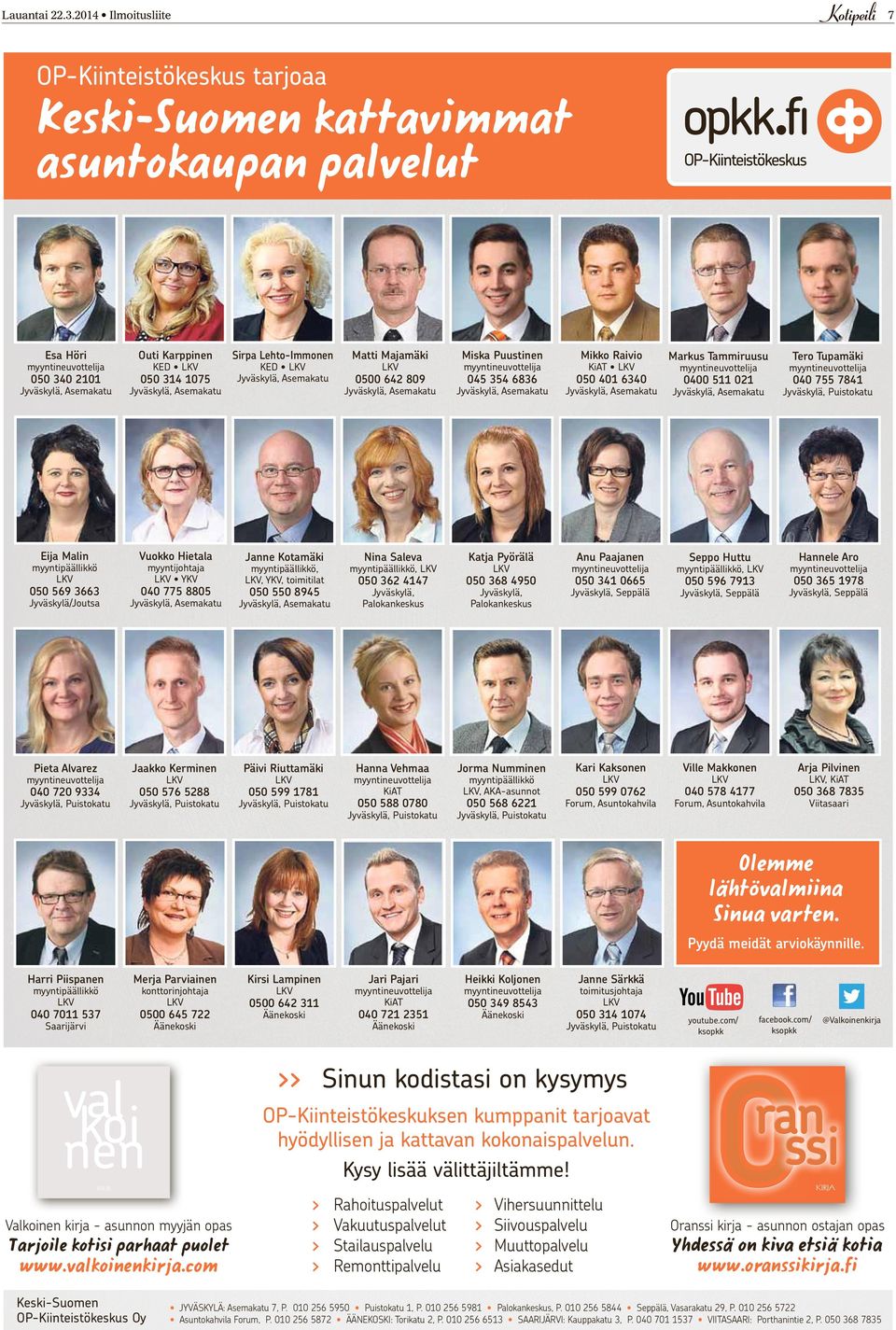 Asemakatu 050 314 1075 KED Jyväskylä, Asemakatu Eija Malin Vuokko Hietala Janne Kotamäki 050 569 3663 040 775 8805 050 340 2101 myyntipäällikkö KED myyntijohtaja YKV myyntipäällikkö,, YKV, toimitilat
