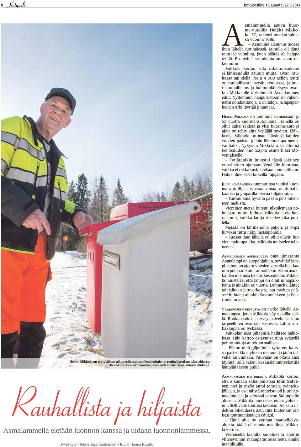 Mikkola kertoo, että rakennusaikaan ei lähiseudulla asunut muita, aivan rauhassa sai elellä.