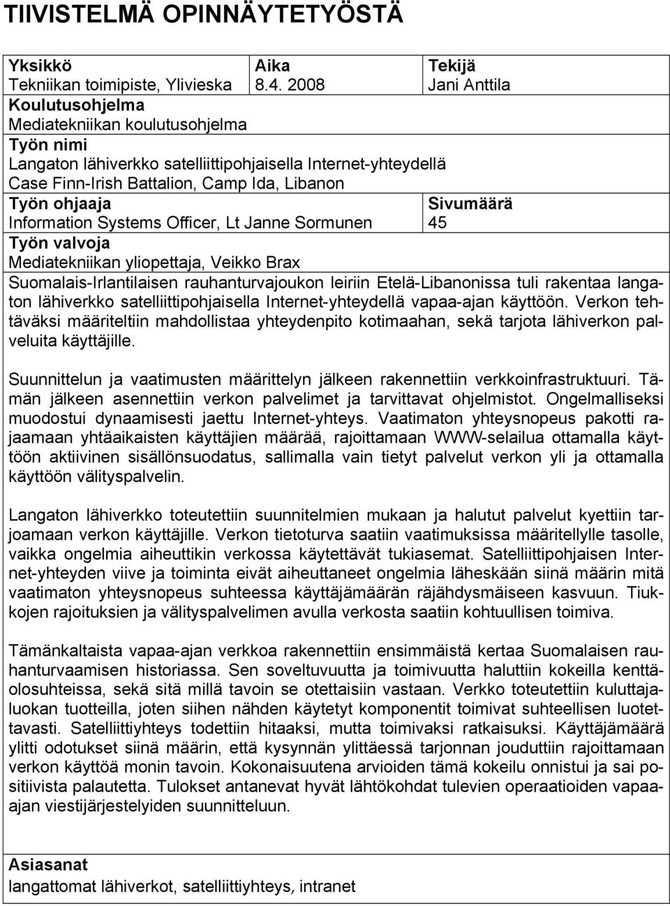 Systems Officer, Lt Janne Sormunen Tekijä Jani Anttila Sivumäärä 45 Työn valvoja Mediatekniikan yliopettaja, Veikko Brax Suomalais-Irlantilaisen rauhanturvajoukon leiriin Etelä-Libanonissa tuli