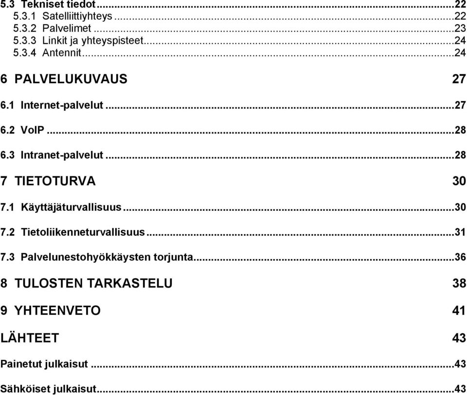 ..28 7 TIETOTURVA 30 7.1 Käyttäjäturvallisuus...30 7.2 Tietoliikenneturvallisuus...31 7.