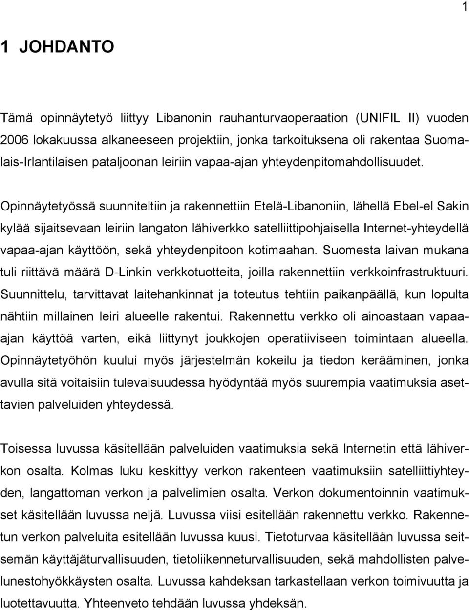 Opinnäytetyössä suunniteltiin ja rakennettiin Etelä-Libanoniin, lähellä Ebel-el Sakin kylää sijaitsevaan leiriin langaton lähiverkko satelliittipohjaisella Internet-yhteydellä vapaa-ajan käyttöön,