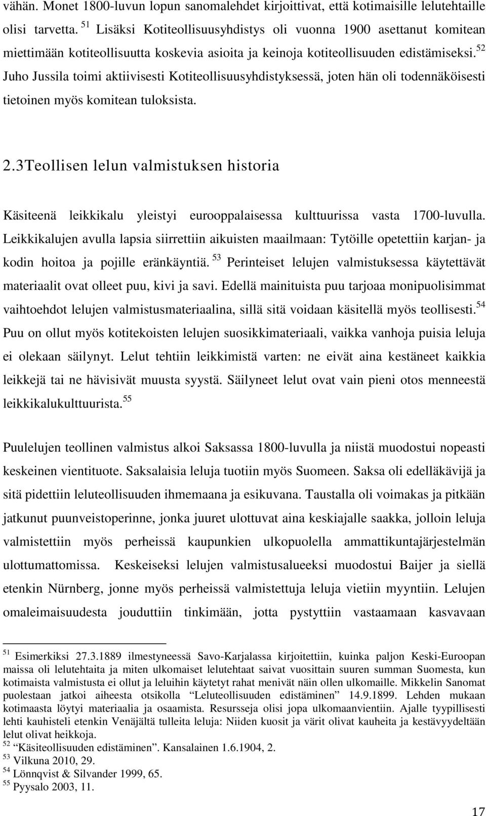 52 Juho Jussila toimi aktiivisesti Kotiteollisuusyhdistyksessä, joten hän oli todennäköisesti tietoinen myös komitean tuloksista. 2.