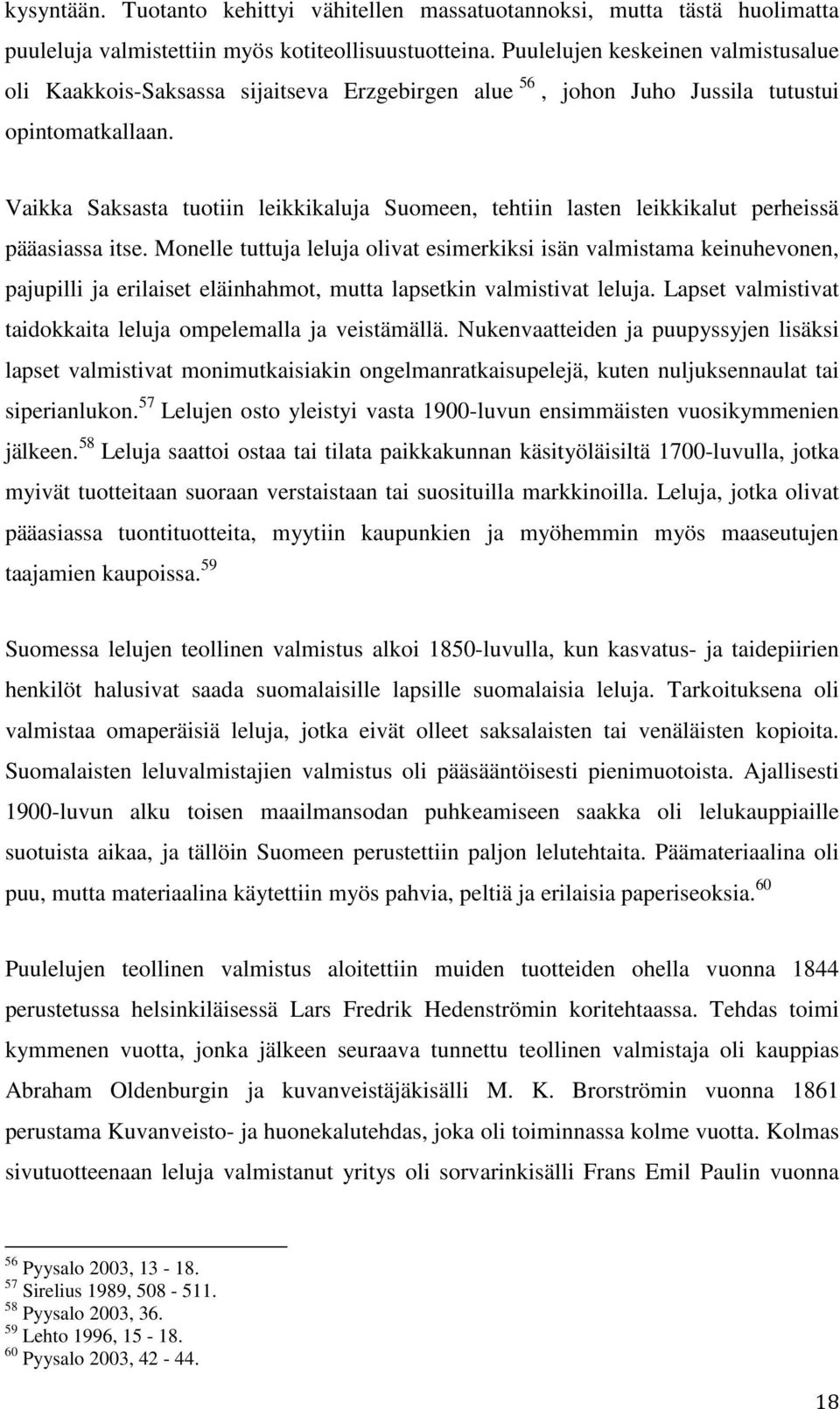 Vaikka Saksasta tuotiin leikkikaluja Suomeen, tehtiin lasten leikkikalut perheissä pääasiassa itse.