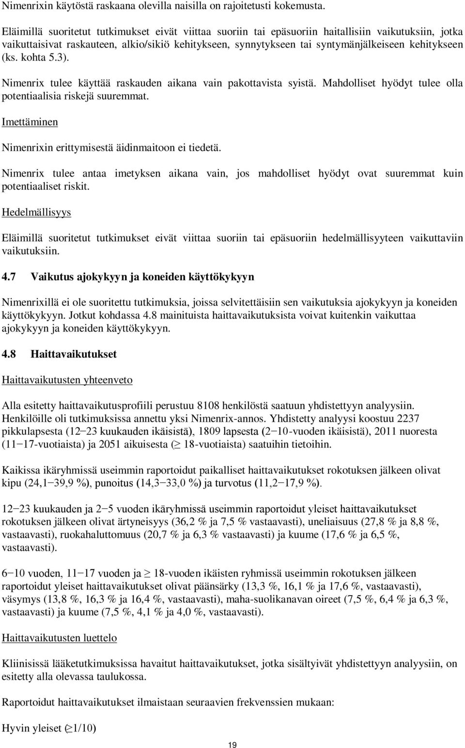kehitykseen (ks. kohta 5.3). imenrix tulee käyttää raskauden aikana vain pakottavista syistä. Mahdolliset hyödyt tulee olla potentiaalisia riskejä suuremmat.
