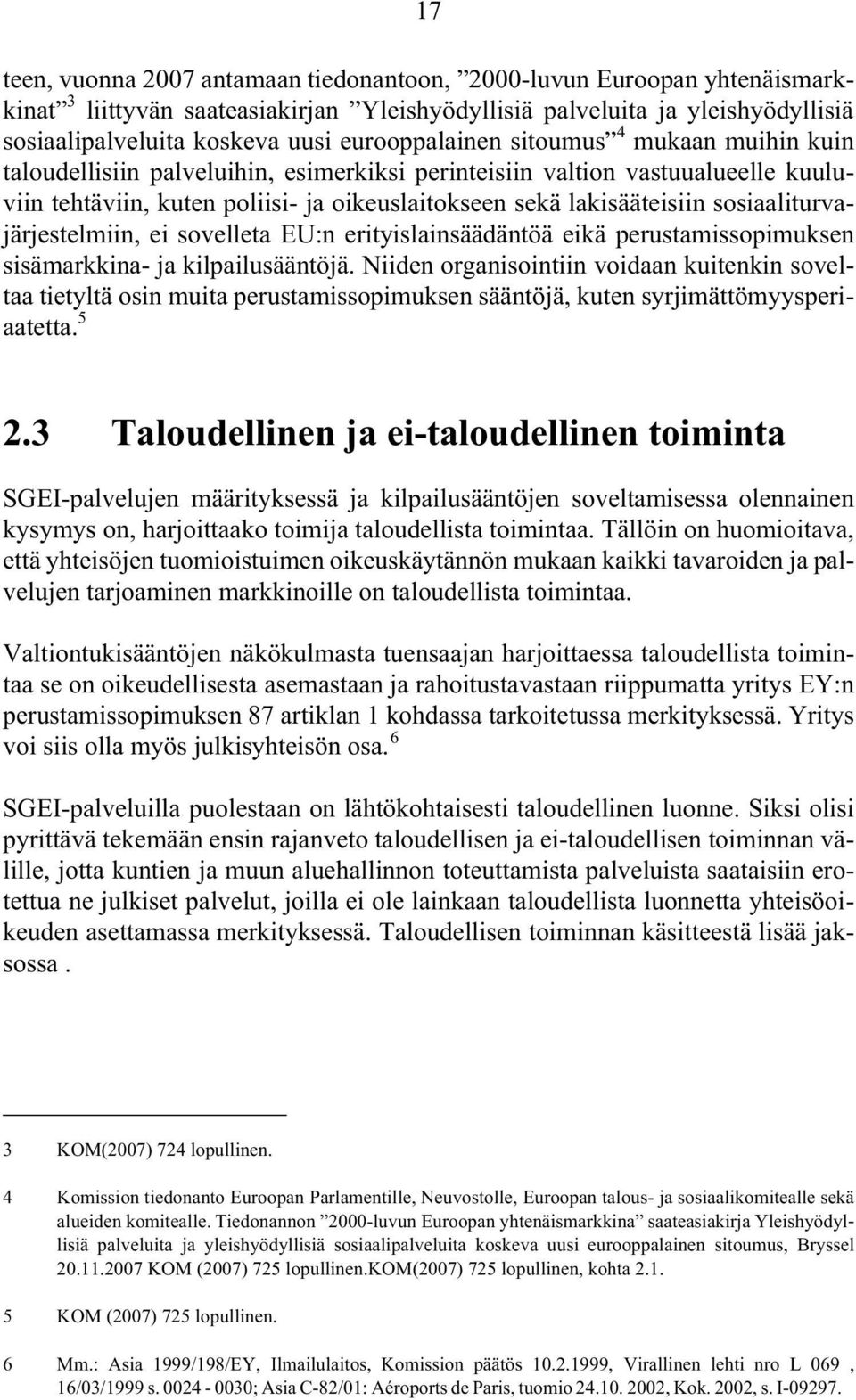 sosiaaliturvajärjestelmiin, ei sovelleta EU:n erityislainsäädäntöä eikä perustamissopimuksen sisämarkkina- ja kilpailusääntöjä.