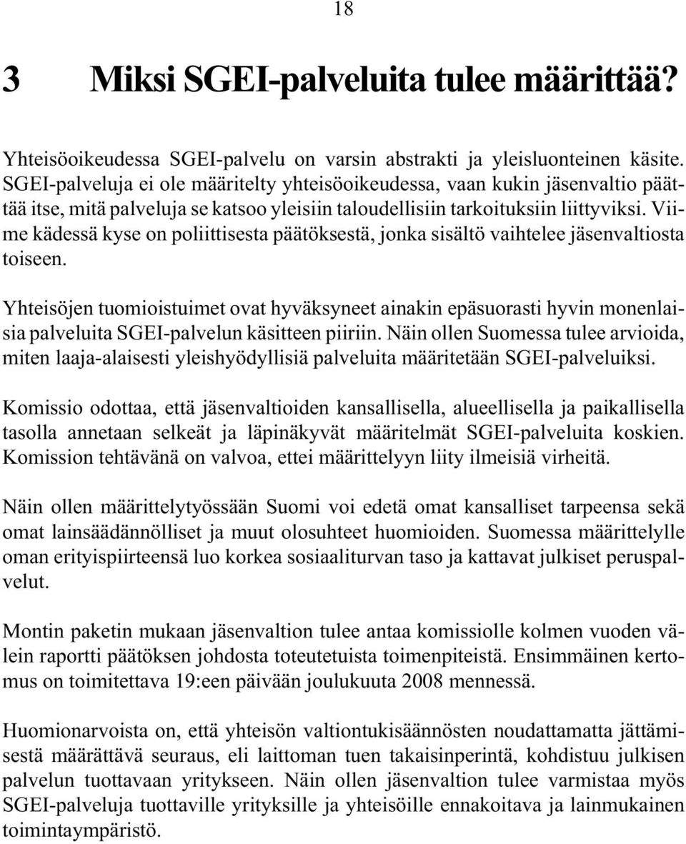 Viime kädessä kyse on poliittisesta päätöksestä, jonka sisältö vaihtelee jäsenvaltiosta toiseen.