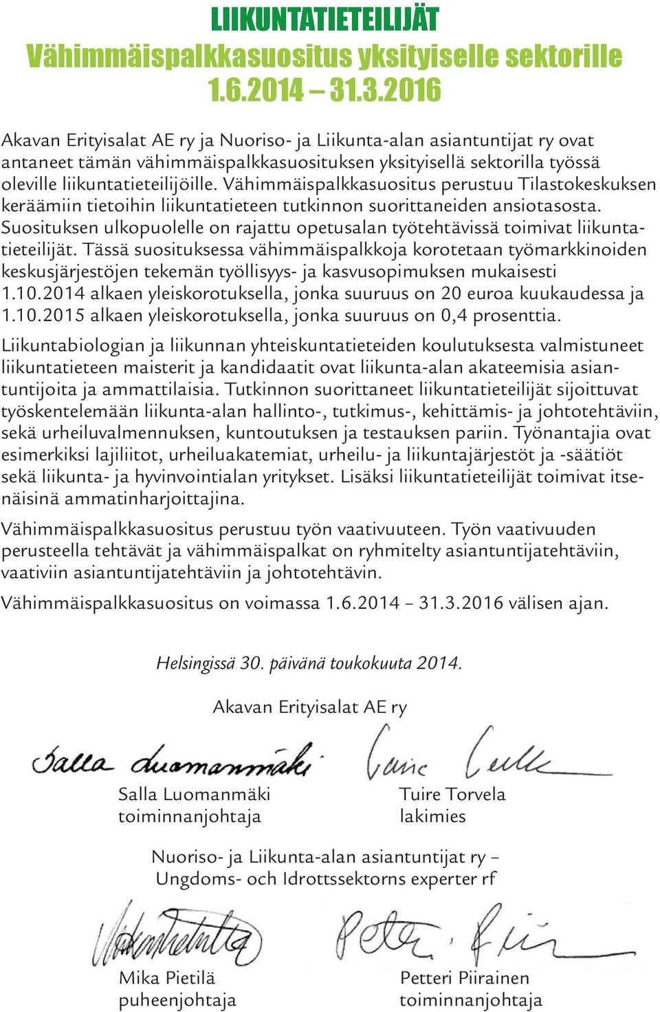 Vähimmäispalkkasuositus perustuu Tilastokeskuksen keräämiin tietoihin liikuntatieteen tutkinnon suoritta neiden ansiotasosta.