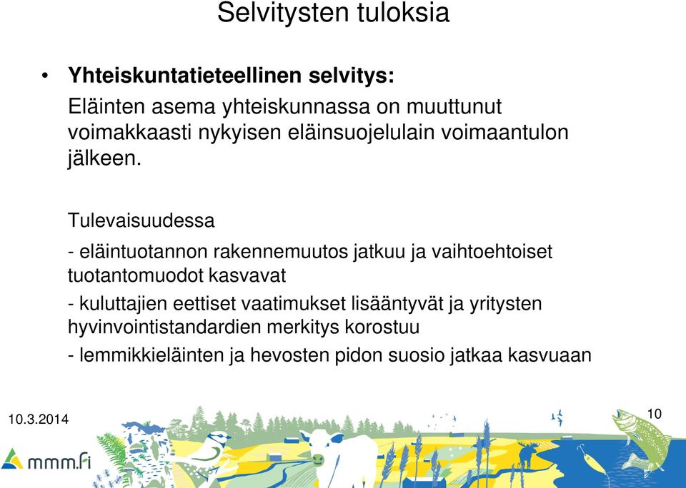 Tulevaisuudessa - eläintuotannon rakennemuutos jatkuu ja vaihtoehtoiset tuotantomuodot kasvavat -