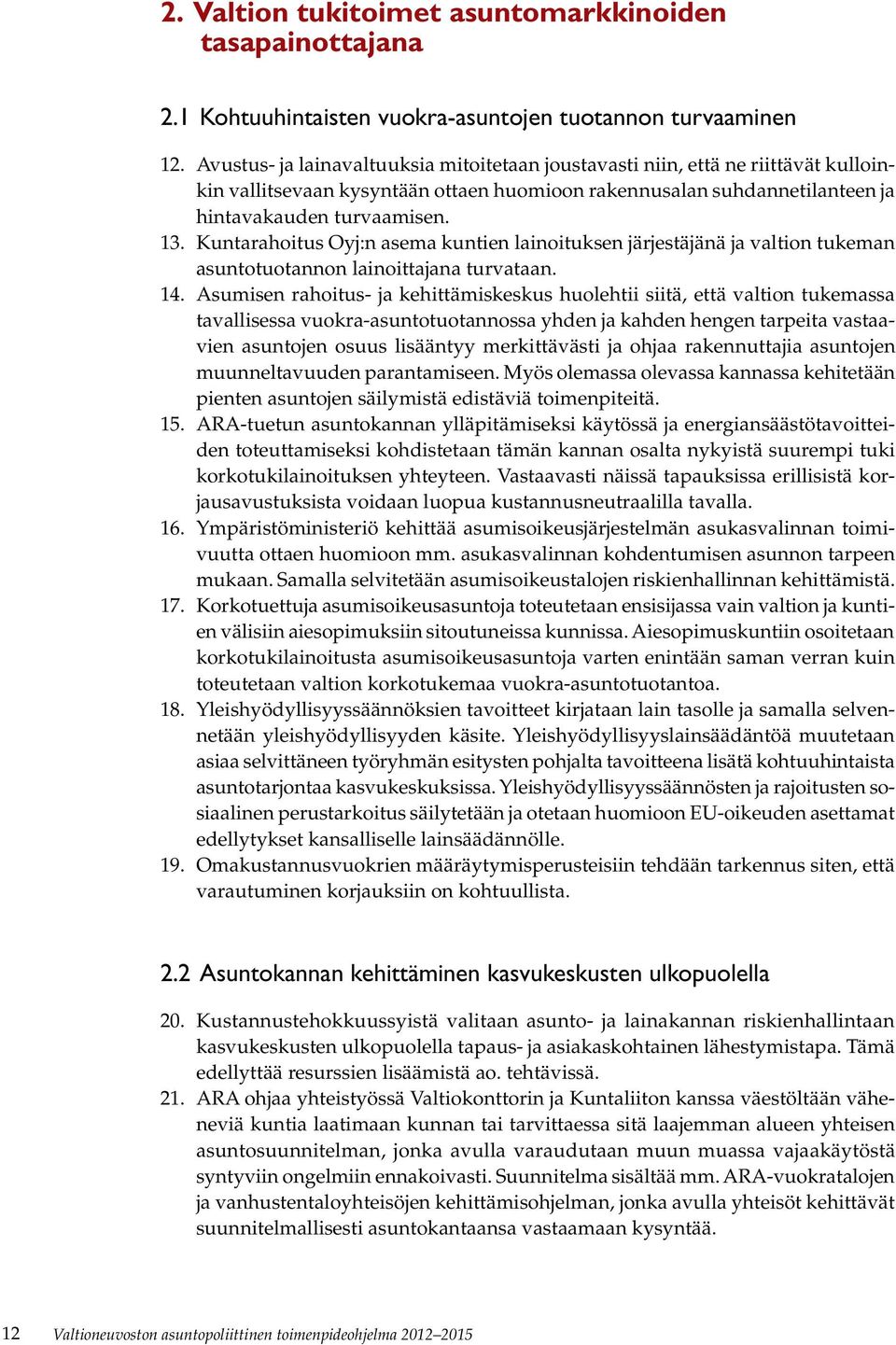 Kuntarahoitus Oyj:n asema kuntien lainoituksen järjestäjänä ja valtion tukeman asuntotuotannon lainoittajana turvataan. 14.