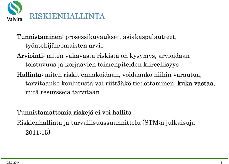 voidaanko niihin varautua, tarvitaanko koulutusta t vai riittääkö tiedottaminen, tt i kuka k vastaa, mitä resursseja