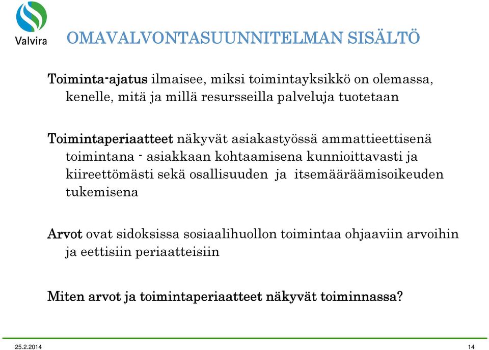 kohtaamisena kunnioittavasti ja kiireettömästi sekä osallisuuden ja itsemääräämisoikeuden tukemisena Arvot ovat sidoksissa