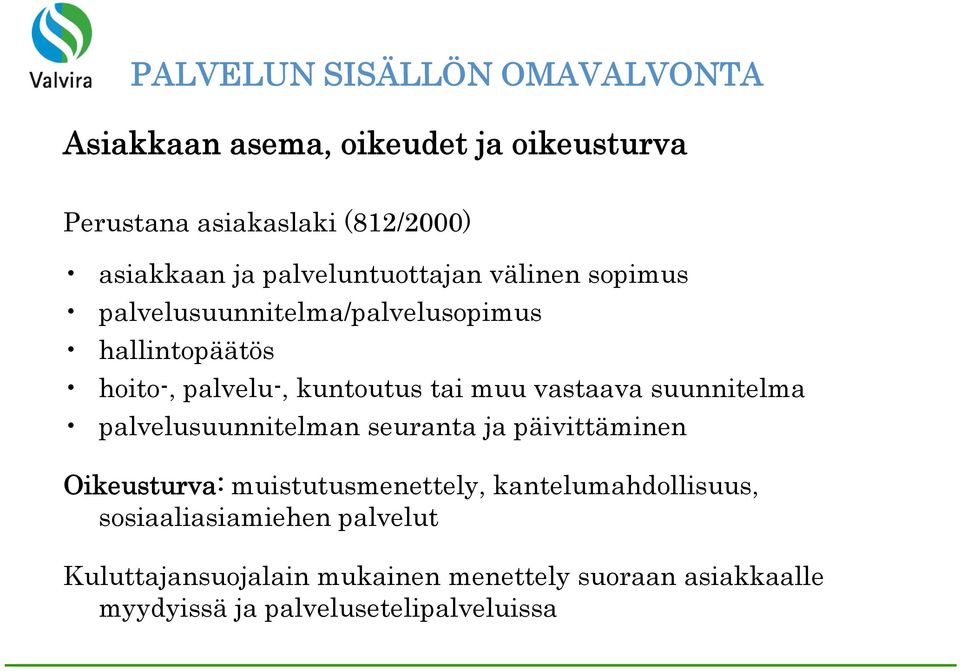 vastaava suunnitelma palvelusuunnitelman seuranta ja päivittäminen Oikeusturva: muistutusmenettely, kantelumahdollisuus,