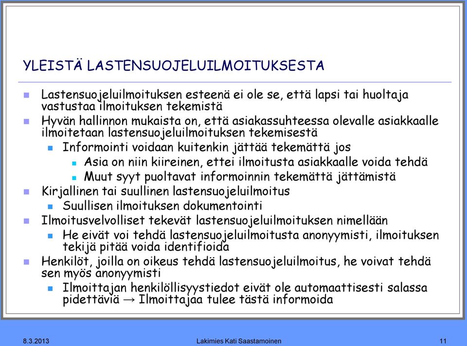 informoinnin tekemättä jättämistä Kirjallinen tai suullinen lastensuojeluilmoitus Suullisen ilmoituksen dokumentointi Ilmoitusvelvolliset tekevät lastensuojeluilmoituksen nimellään He eivät voi tehdä