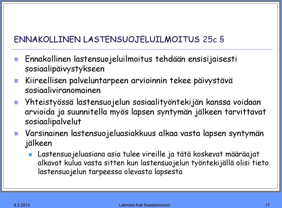 tarvittavat sosiaalipalvelut Varsinainen lastensuojeluasiakkuus alkaa vasta lapsen syntymän jälkeen Lastensuojeluasiana asia tulee vireille ja tätä koskevat