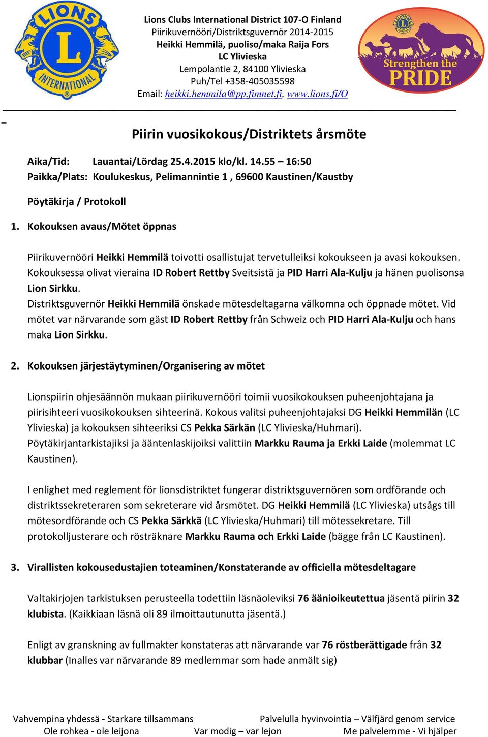 55 16:50 Paikka/Plats: Koulukeskus, Pelimannintie 1, 69600 Kaustinen/Kaustby Pöytäkirja / Protokoll 1.