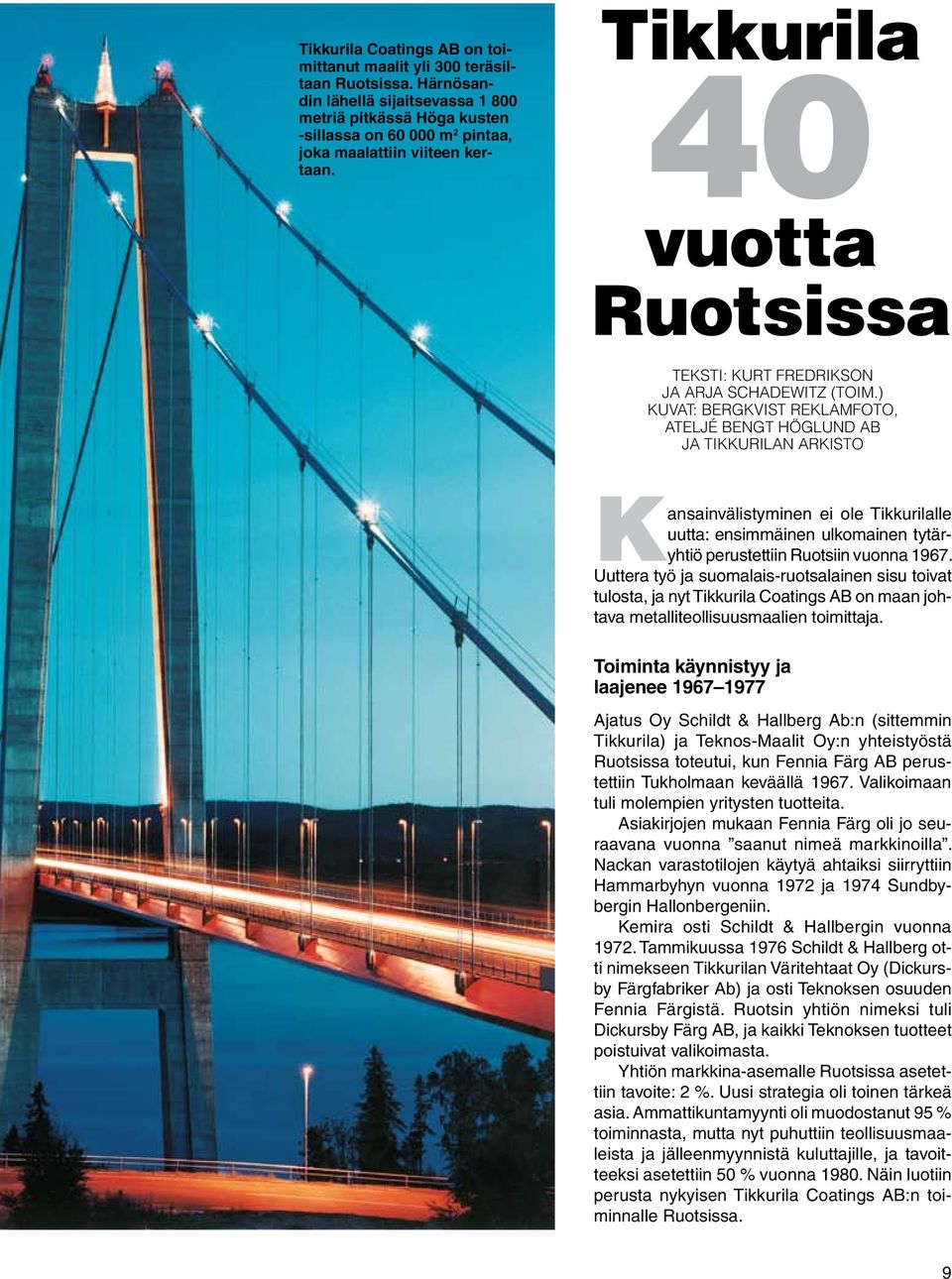 Tikkurila 40 vuotta Ruotsissa TEKSTI: KURT FREDRIKSON JA ARJA SCHADEWITZ (TOIM.