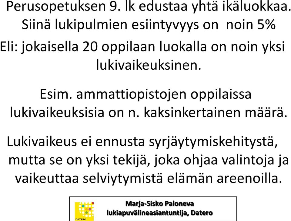 lukivaikeuksinen. Esim. ammattiopistojen oppilaissa lukivaikeuksisia on n.