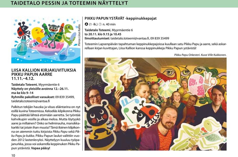 fi, 09 839 35499 Toteemin Lapsenpäivän tapahtuman keppinukkepajoissa kuullaan satu Pikku Papu ja aarre, sekä askarrellaan kirjan kuvittajan, Liisa Kallion kanssa keppinukkeja Pikku Papun ystävistä!