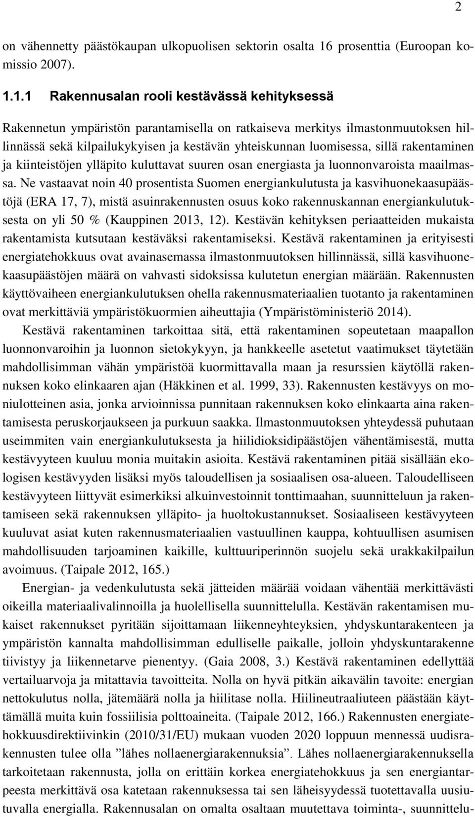 1.1 Rakennusalan rooli kestävässä kehityksessä Rakennetun ympäristön parantamisella on ratkaiseva merkitys ilmastonmuutoksen hillinnässä sekä kilpailukykyisen ja kestävän yhteiskunnan luomisessa,