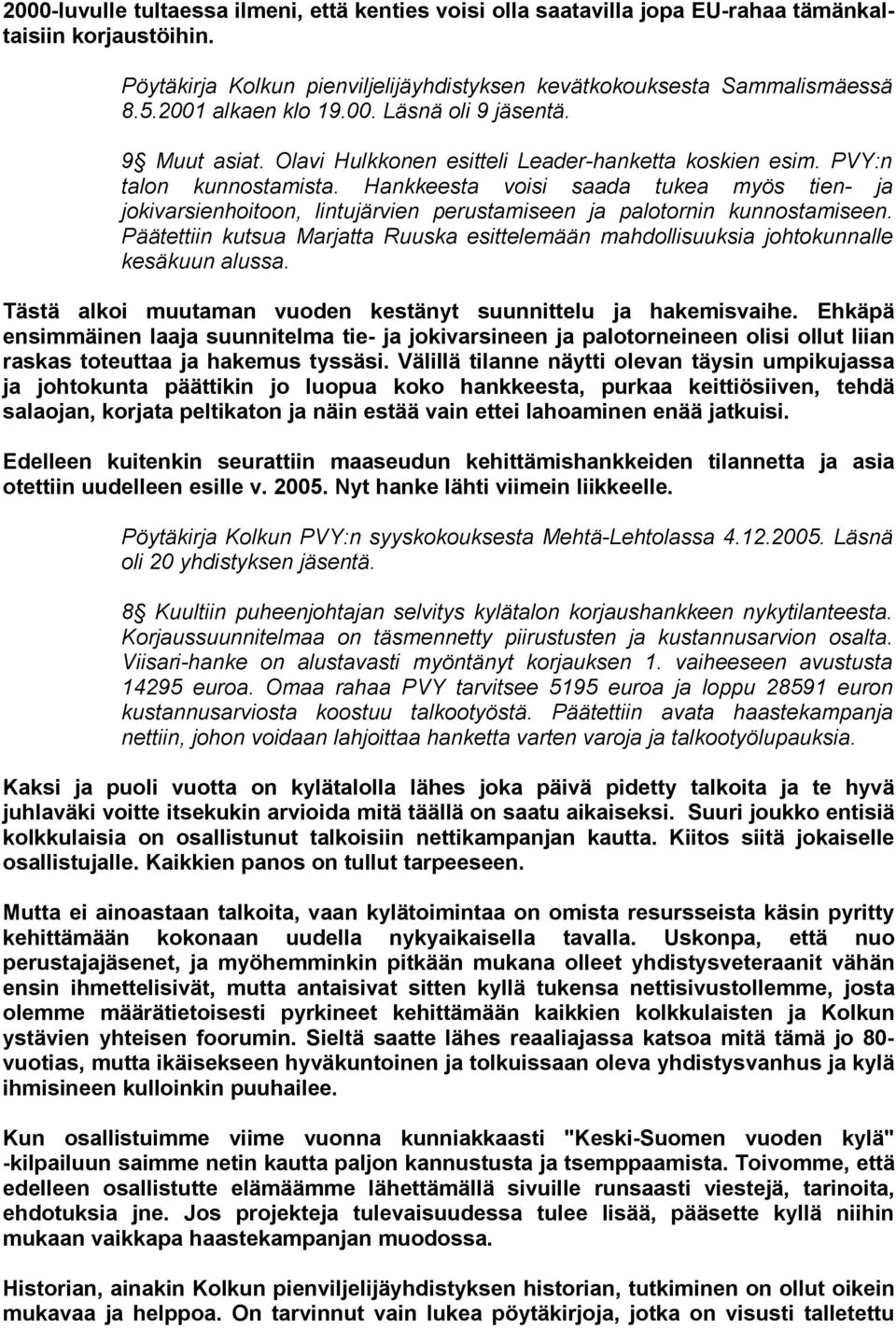 Hankkeesta voisi saada tukea myös tien- ja jokivarsienhoitoon, lintujärvien perustamiseen ja palotornin kunnostamiseen.