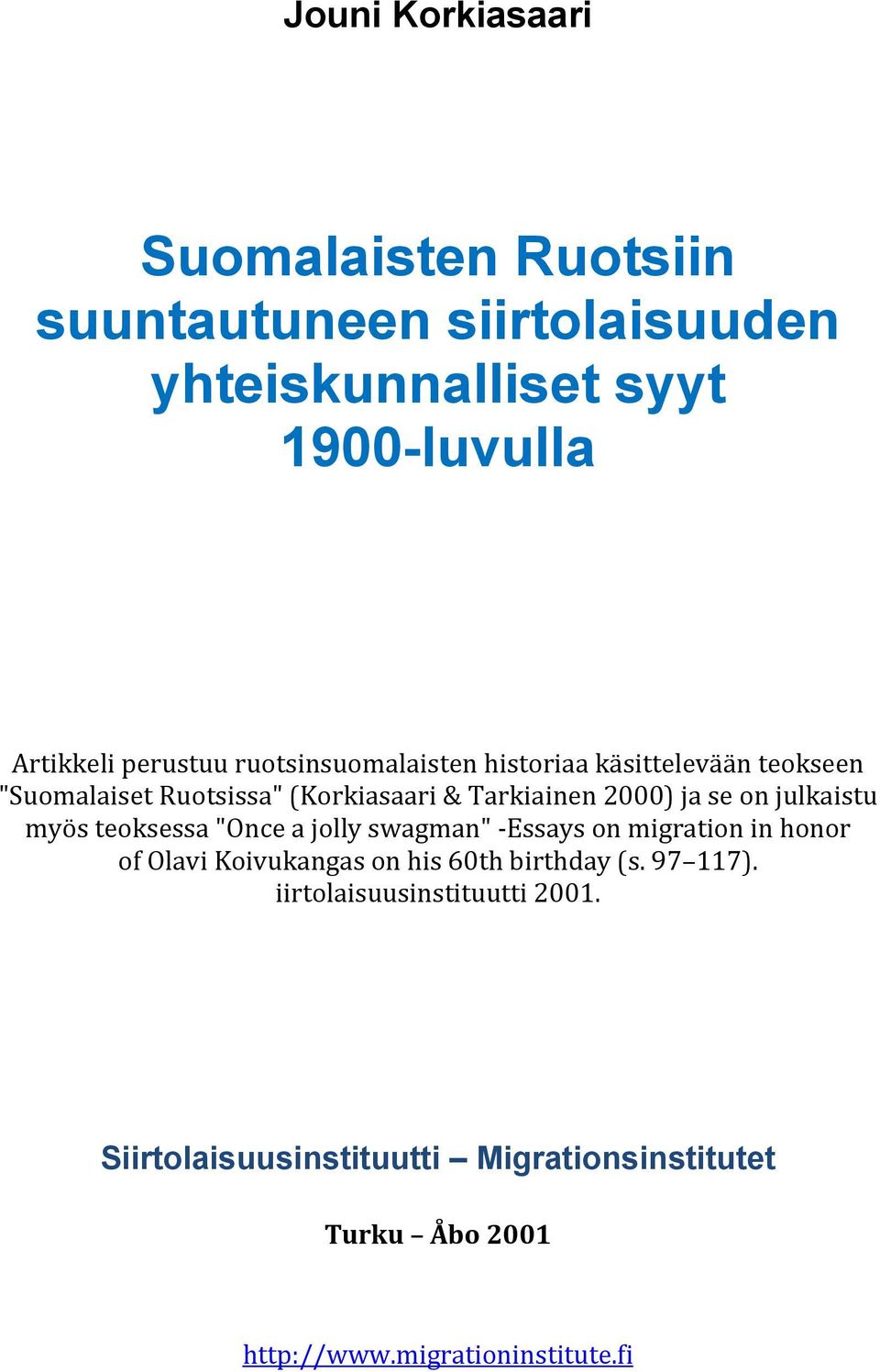 julkaistu myös teoksessa "Once a jolly swagman" -Essays on migration in honor of Olavi Koivukangas on his 60th birthday (s.