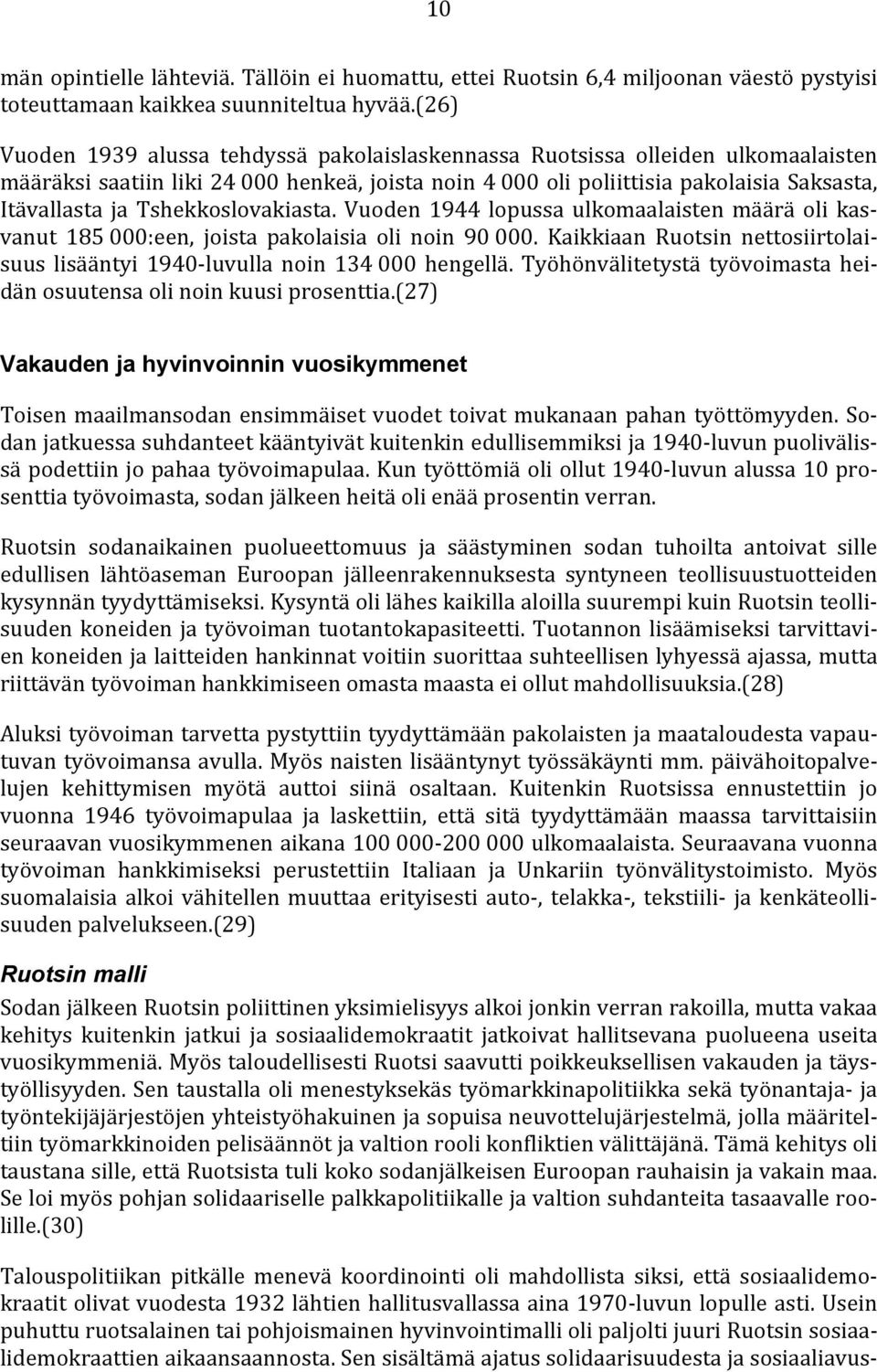 Tshekkoslovakiasta. Vuoden 1944 lopussa ulkomaalaisten määrä oli kasvanut 185 000:een, joista pakolaisia oli noin 90 000.