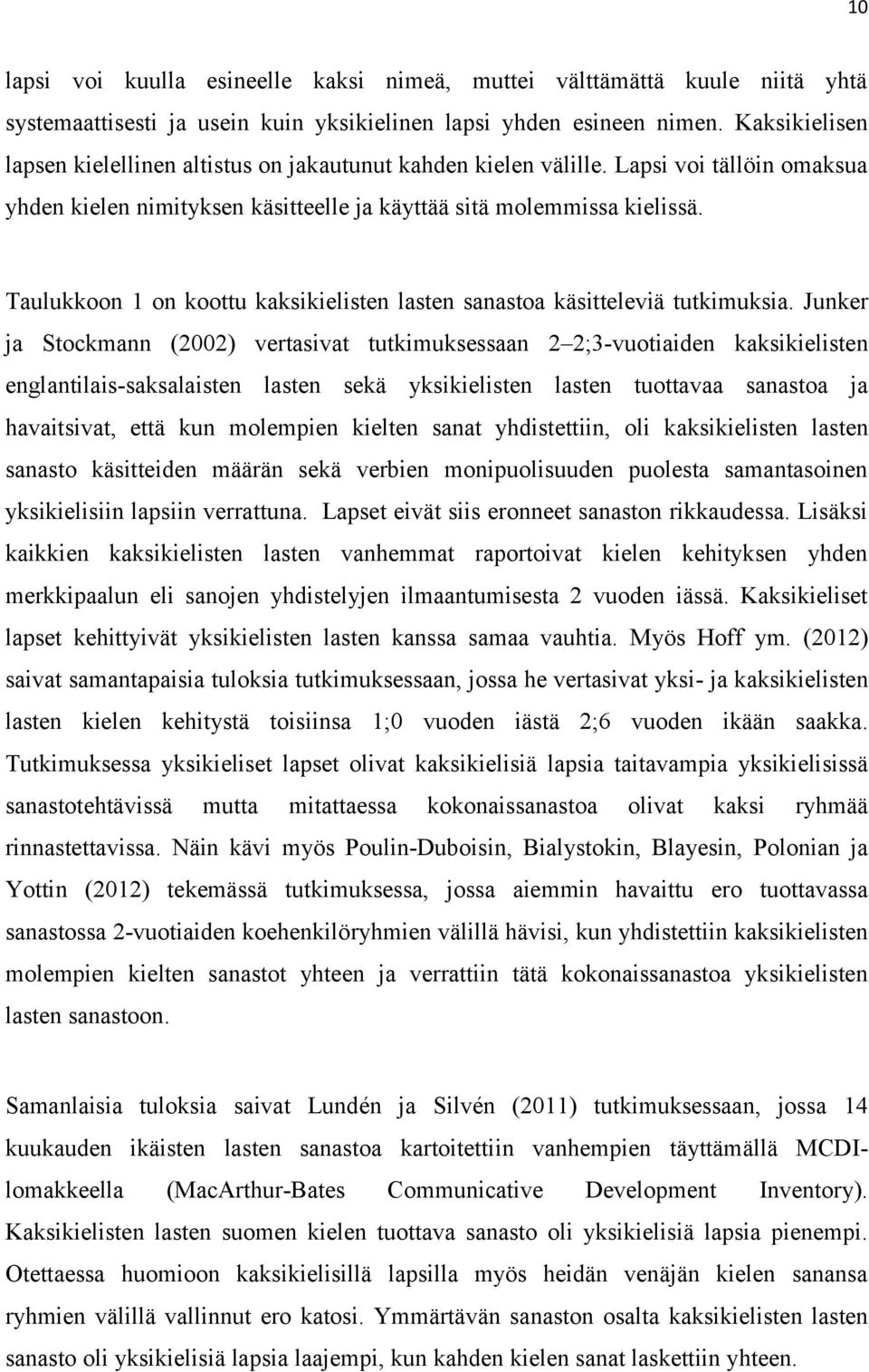 Taulukkoon 1 on koottu kaksikielisten lasten sanastoa käsitteleviä tutkimuksia.