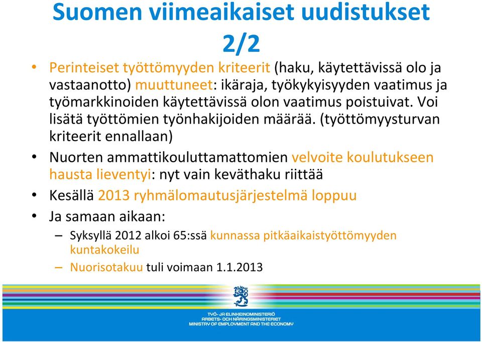 (työttömyysturvan kriteerit ennallaan) Nuorten ammattikouluttamattomien velvoite koulutukseen hausta lieventyi: nyt vain keväthaku riittää