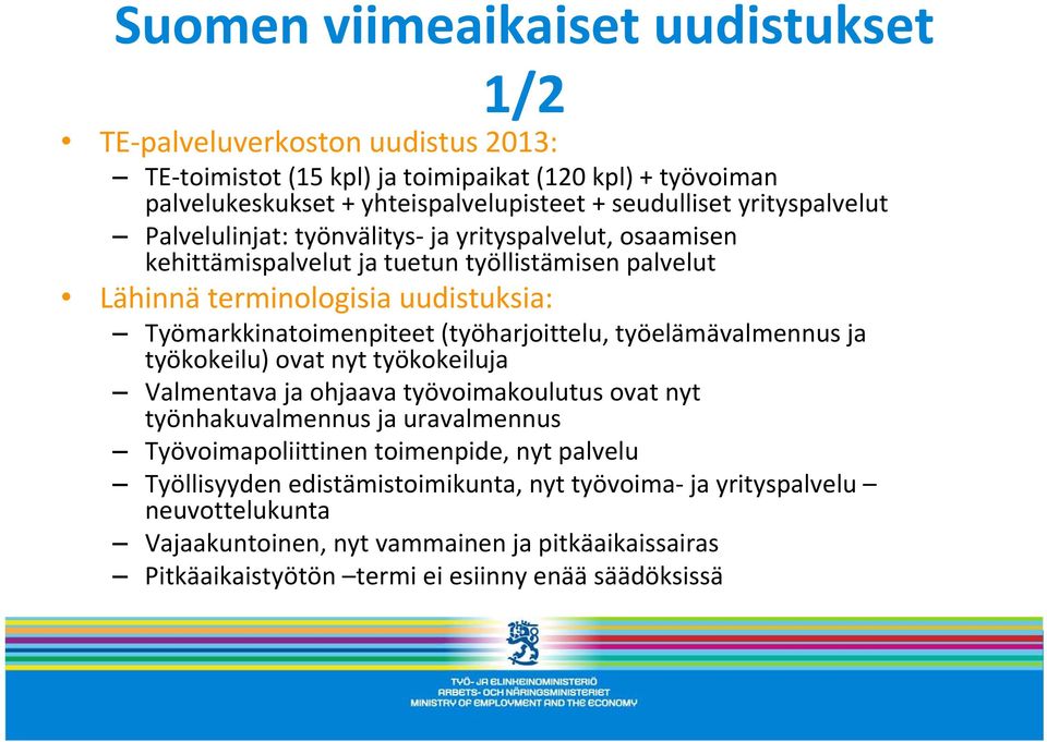 (työharjoittelu, työelämävalmennus ja työkokeilu) ovat nyt työkokeiluja Valmentava ja ohjaava työvoimakoulutus ovat nyt työnhakuvalmennus ja uravalmennus Työvoimapoliittinen toimenpide,