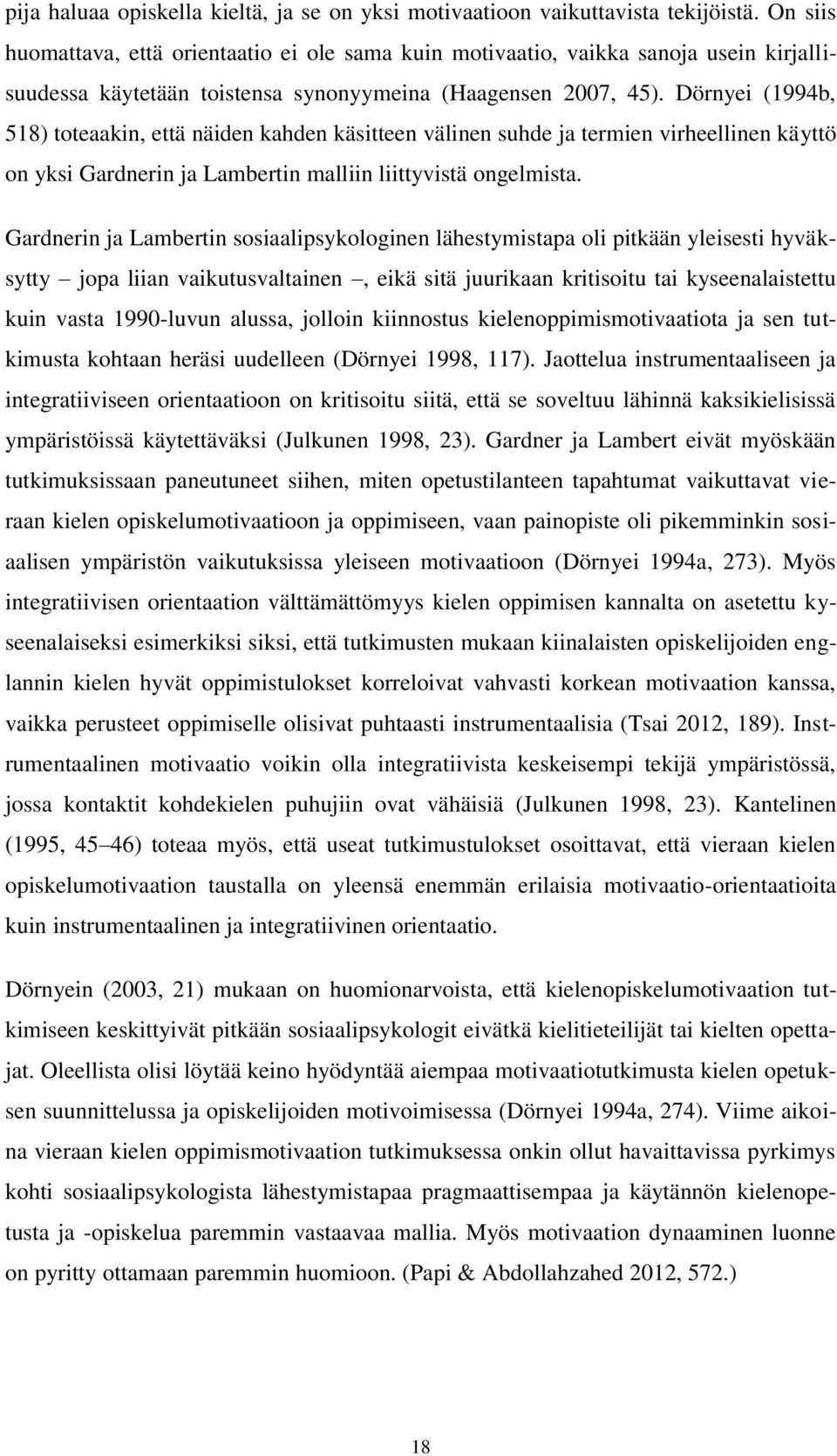 Dörnyei (1994b, 518) toteaakin, että näiden kahden käsitteen välinen suhde ja termien virheellinen käyttö on yksi Gardnerin ja Lambertin malliin liittyvistä ongelmista.